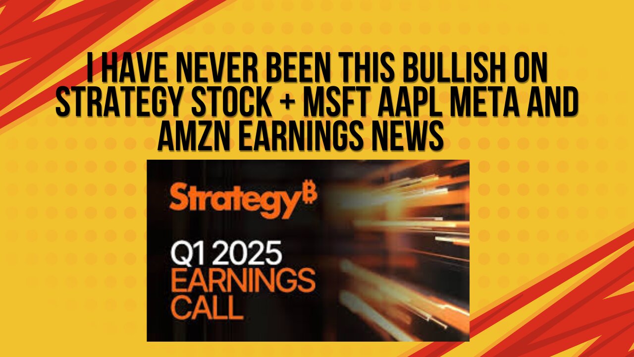 I have never been this bullish on Strategy + MFST AAPL META and AMZN earnings news