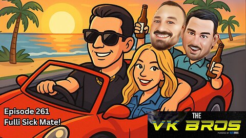 Fulli Sick Mate! - The VK Bros Episode 261