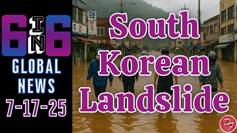 Massive Floods Swamp South Korea - 6-in-6 - 7/17/25