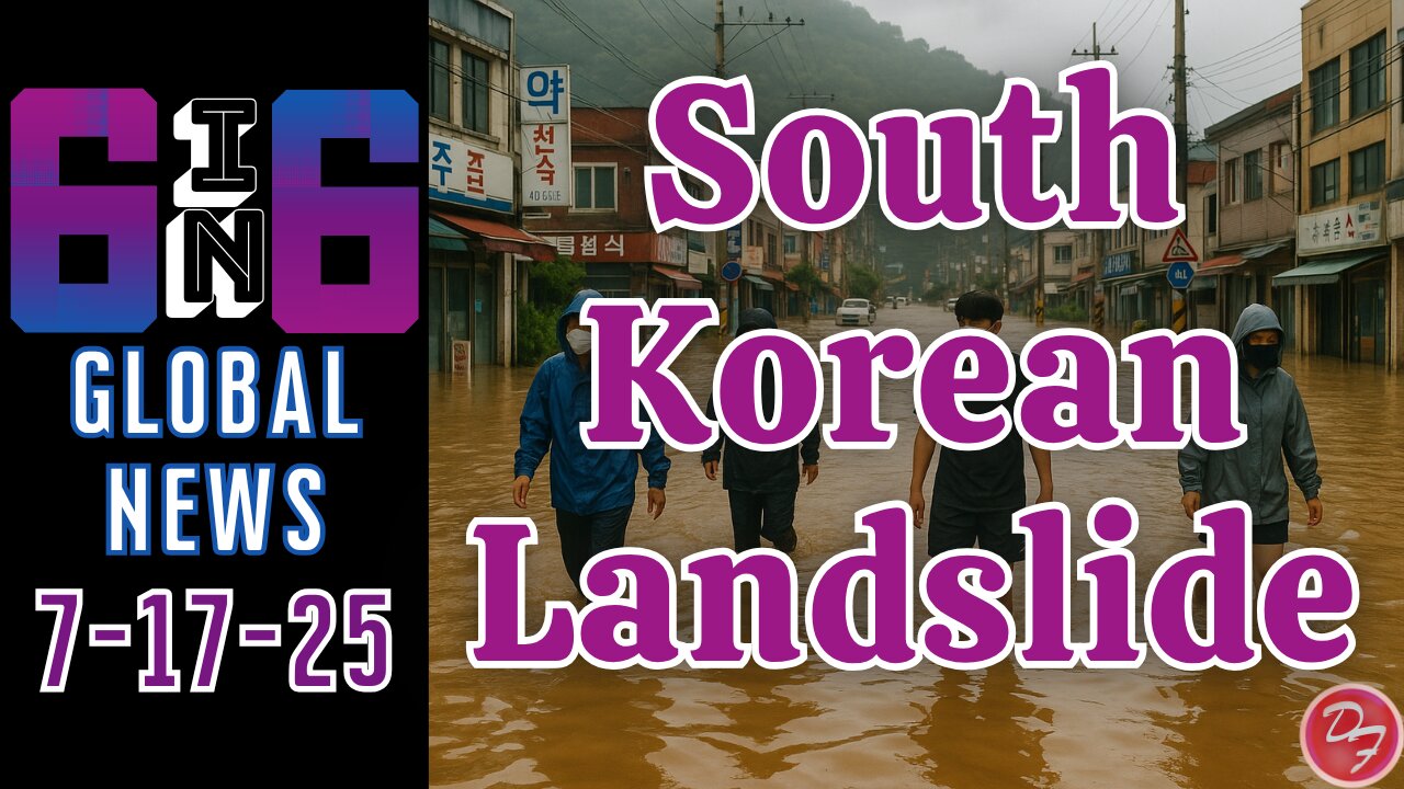 Massive Floods Swamp South Korea - 6-in-6 - 7/17/25