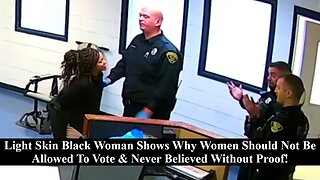 Light Skin Black Woman Shows Why Women Shouldn't Be Allowed To Vote & Never Believed Without Proof!