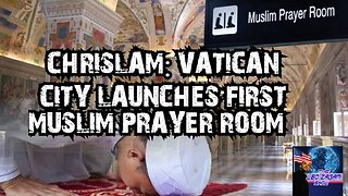CHRISLAM VATICAN CITY LAUNCHES FIRST MUSLIM PRAYER ROOM!