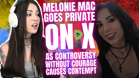 Melonie Mac Goes Private on X, As Controversy Without Courage Causes Contempt