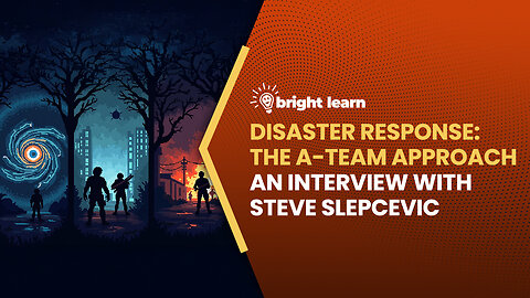 BrightLearn - Disaster Response: The A-Team Approach, an interview with Steve Slepcevic