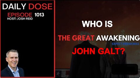 THE DAILY DOSE W/ JOSH REID-The Great Awakening, Expect Fireworks. WHO IS John Galt?