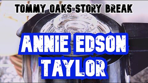 Annie Edson Taylor - Tommy Oaks Story Break 2025-10-29
