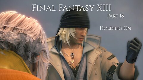 Final Fantasy XIII Part 18 - Holding On