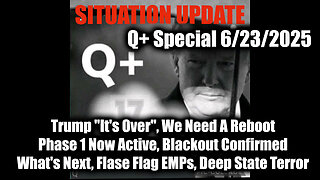 Situation Update 6.23.25 - Trump "It's Over", We Need A Reboot; Phase 1 Now Active, Blackout Confirmed; What's Next, Flase Flag EMPs, Deep State Terror