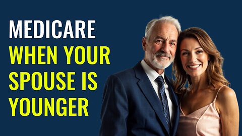 Medicare When Your Spouse Is Younger
