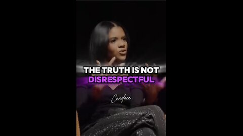 Candace ~I always respect people; I would disrespect you if I lied to you.