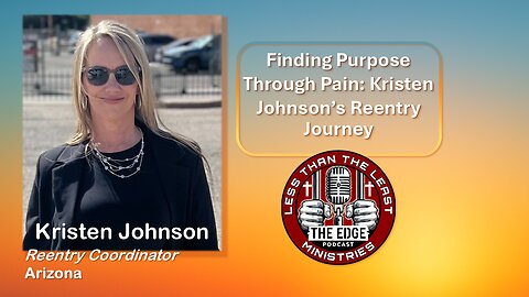 Finding Purpose Through Pain: Kristen Johnson’s Reentry Journey