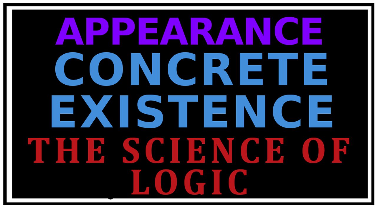 Exploring Philosophy: Appearance and Concrete Existence -The Science of Logic