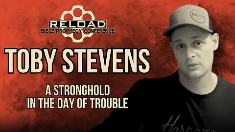 Reload Conference | Toby Stevens - "A Stronghold In The Day Of Trouble"
