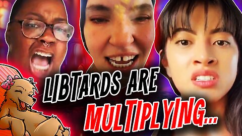 THE LIBTARDS ARE MULTIPLYING!! 