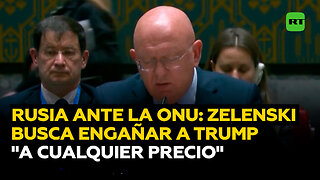 Rusia ante la ONU: Zelenski y sus cómplices quieren engañar y desorientar a Trump