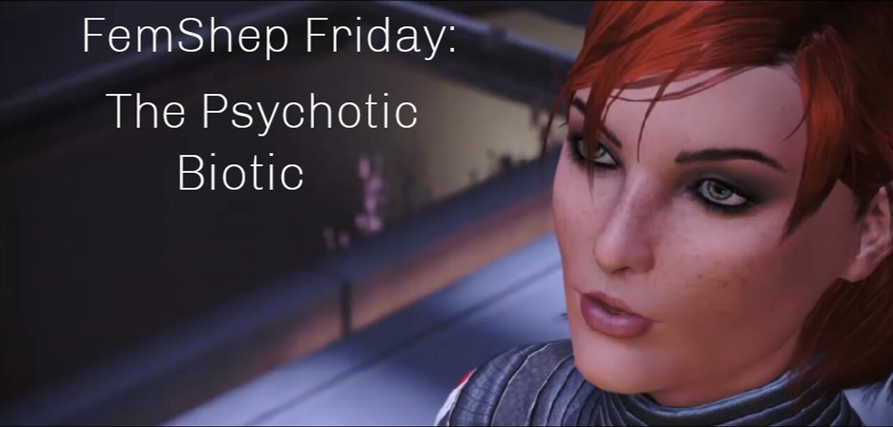 FemShep Friday: The Psychotic Biotic