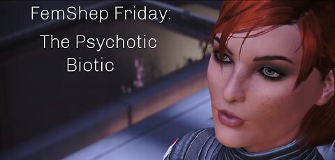 FemShep Friday: The Psychotic Biotic
