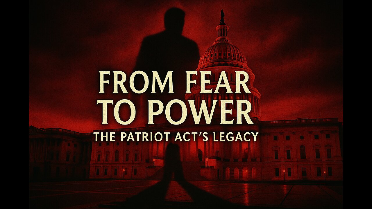 From Fear To Power-The Patriot Act's Legacy