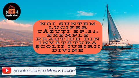 Noi suntem Lucifer cazuti Ep.31: Exemple practice din invatatura Scolii Iubirii Divine