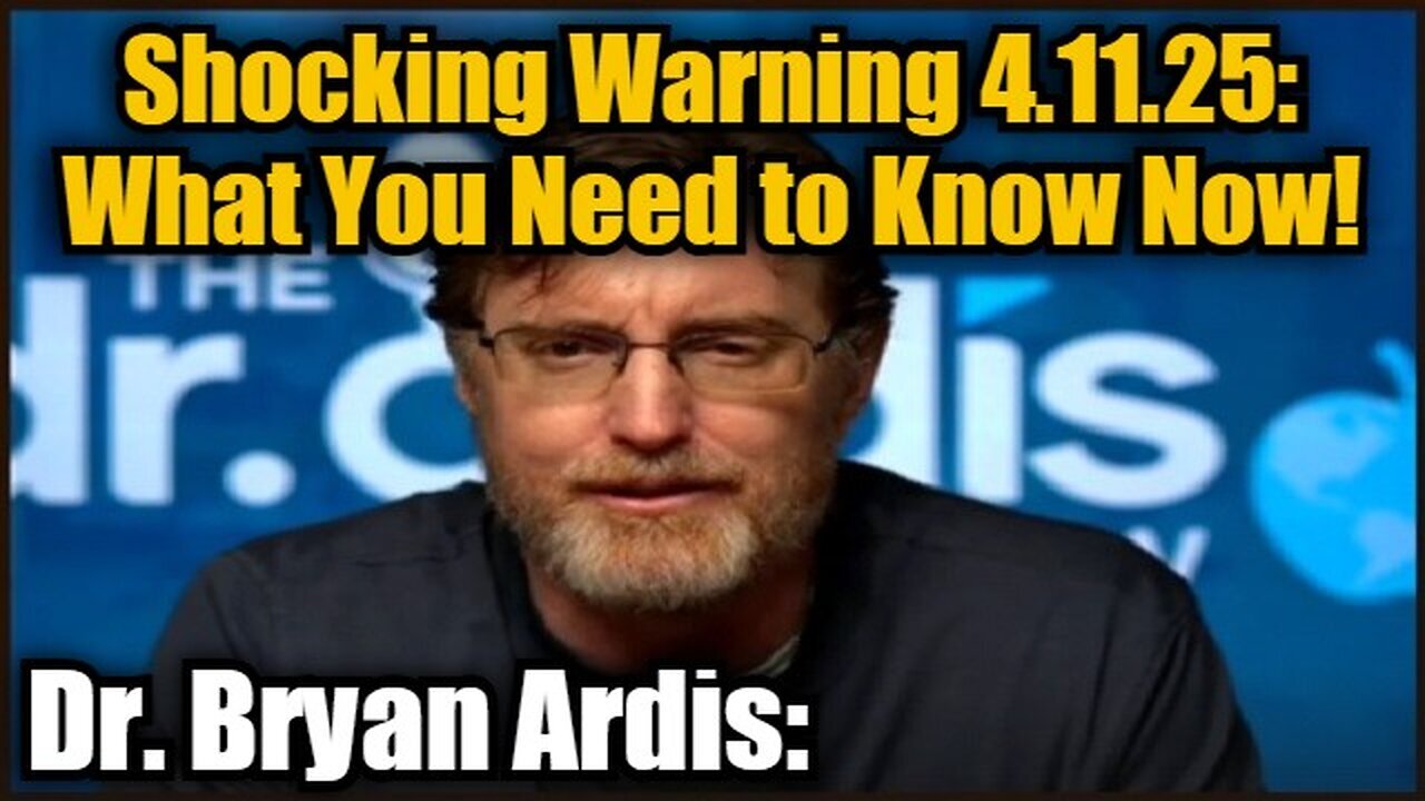 Dr. Bryan Ardis: Shocking Warning 4.11.25 - What You Need to Know Now!