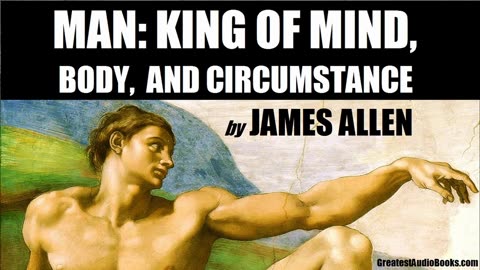 "Man: King of Mind, Body, and Circumstance" (1911) by James Allen [FULL AUDIOBOOK]