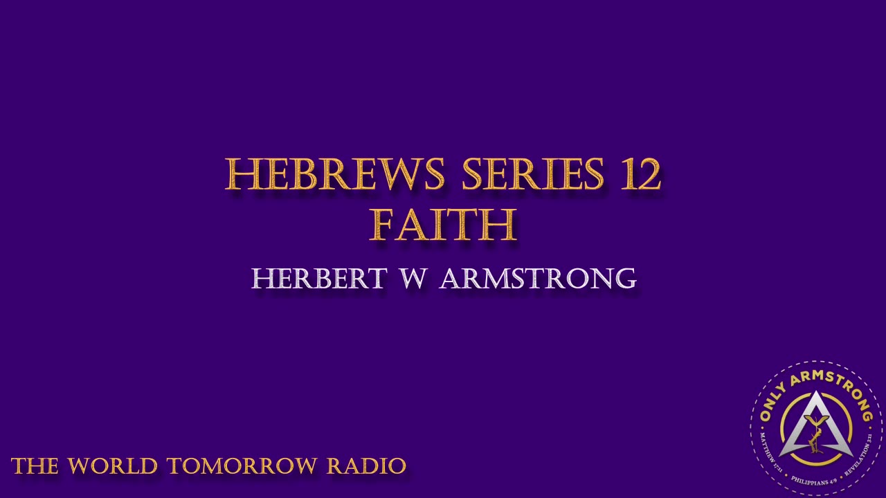 The World Tomorrow Radio- Hebrews Series 12: Faith