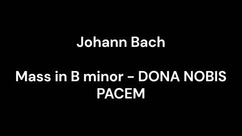 Mass in B minor - DONA NOBIS PACEM