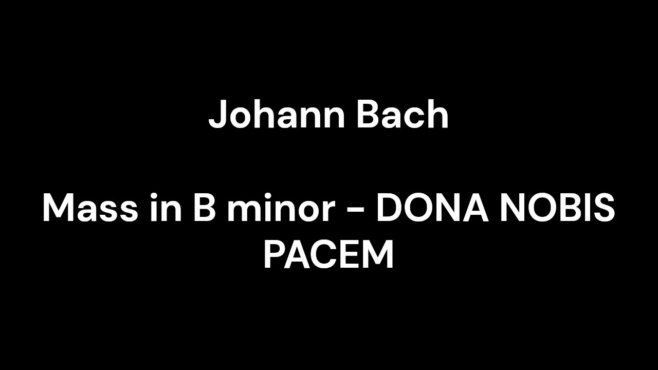 Mass in B minor - DONA NOBIS PACEM