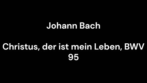 Christus, der ist mein Leben, BWV 95