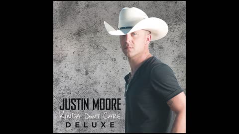 JUSTIN MOORE - KINDA DON'T CARE DELUXE [FULL ALBUM]