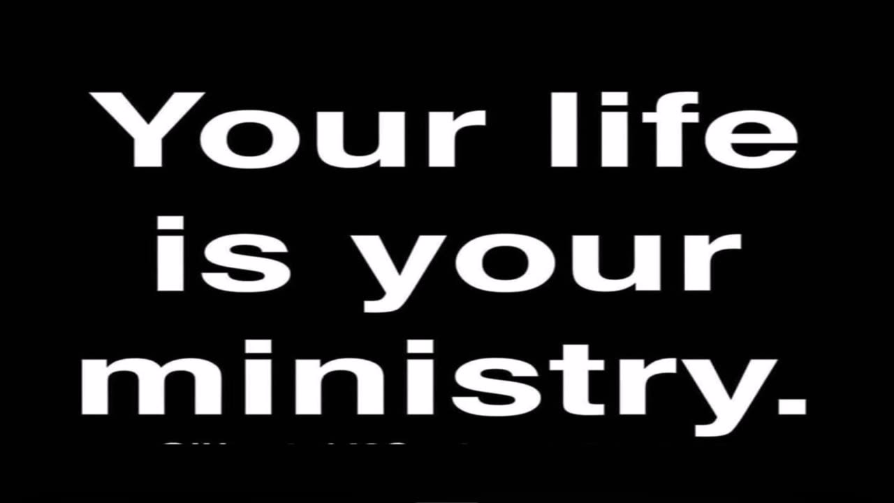 Your Life is Your Ministry.