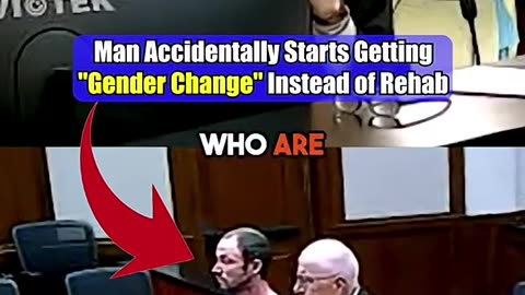 Man was at a rehab and started getting gender change instead of rehab