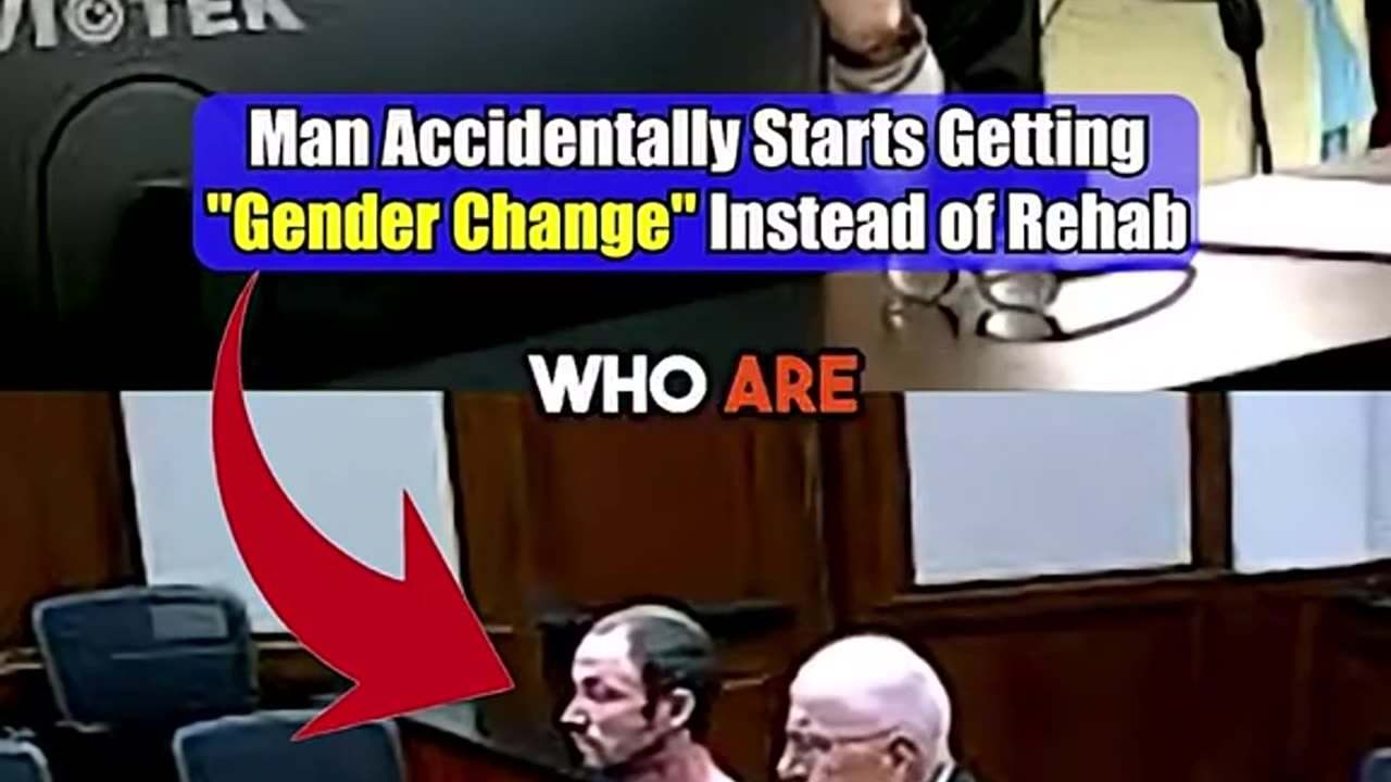 Man was at a rehab and started getting gender change instead of rehab