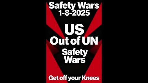 US Out Of UN? Safety Wars January 8, 2025