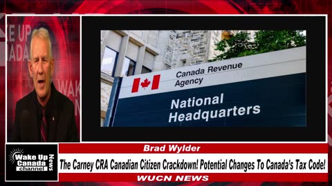 WUCN-Epi#333-The Carney CRA Canadian Citizen Crackdown! Potential Changes To Canada's Tax Code.