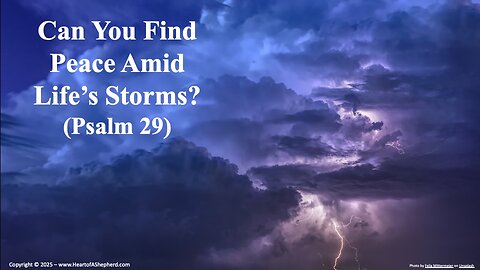 Can You Find Peace Amid Life’s Storms? (Psalm 29), a daily Bible study from www.HeartofAShepherd.com