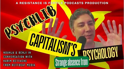Capitalism's Strange Absence from Psychology w/Karim Bettache BettBeatMedia - Psychlib ep.1 4/3/25