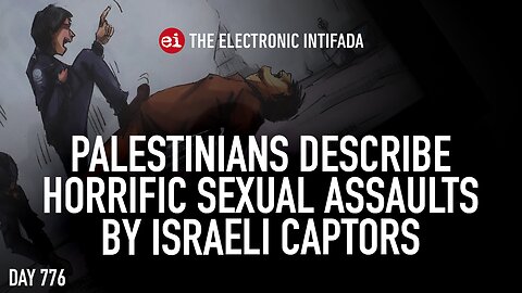 Palestinians describe horrific sexual assaults by Israeli captors, with Ali Abunimah