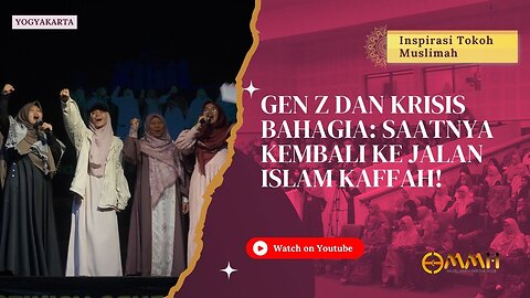 Gen Z dan Krisis Bahagia: Saatnya Kembali ke Jalan Islam Kaffah! | Inspirasi Tokoh Muslimah