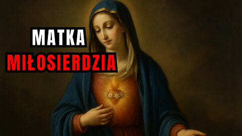 Dlaczego Maryja stała się Matką Miłosierdzia - Najczystsze Serce Maryi (po oktawie Wniebowzięcia)