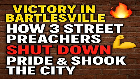 Bartlesville Pride SHUT DOWN! Street Preachers Win Legal, Cultural, and Spiritual Victory