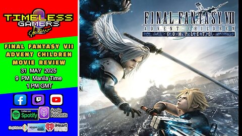 FINAL FANTASY VII ADVENT CHILDREN Movie Review | Timeless Gamers Show episode 139 | Highlights