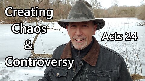 Creating Chaos & Controversy: Acts 24