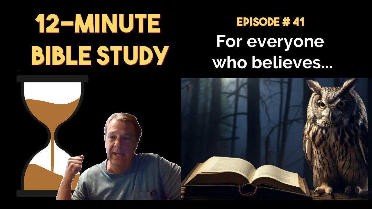 12-Minute Bible Study # 41: For everyone who believes...