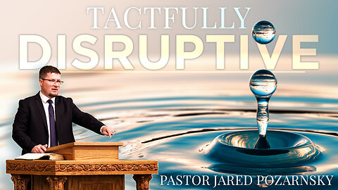 Tactfully Disruptive | Pastor Jared Pozarnsky