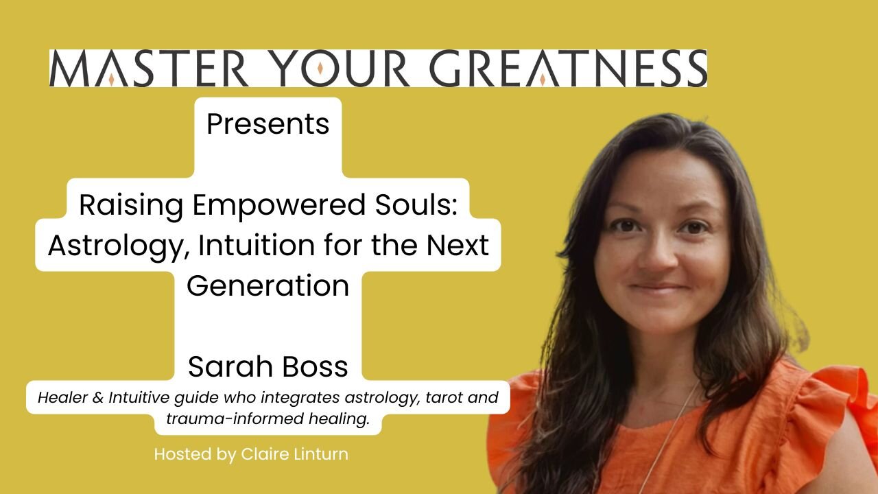 Master Your Greatness Presents Sarah Boss - Empowering the next generation with Astrology