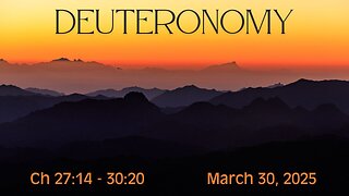 Deuteronomy Chapters 27:14 - 30:20 (Part 11)