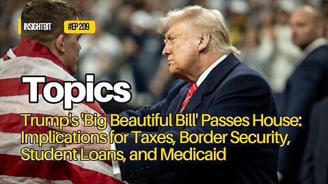 Trump's 'Big Beautiful Bill' Passes House: Taxes, Border Security, Student Loans, and Medicaid