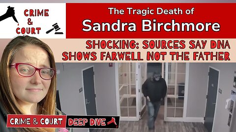 Shocking: Sources Say DNA Shows Farwell Not the Father (The Tragic Death of Sandra Birchmore)