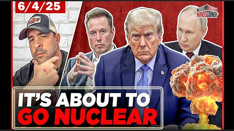 6/4/25 - Russia Prepares APOCALYPTIC REVENGE STRIKE! Elon Calls Trump's Bill "A DISGUSTING ABOMINATION!" NINO